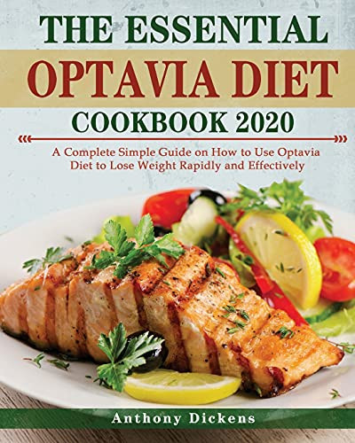 The Essential Optavia Cookbook: A Complete Simple Guide On How To Use Optavia Diet To Lose Weight Rapidly And Effectively - 9781802449167