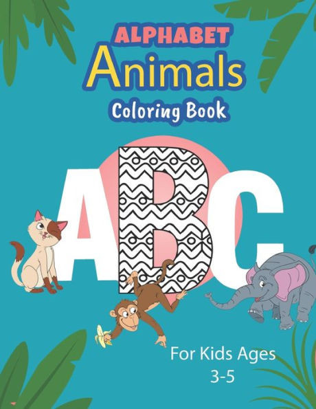 Alphabet Animals Coloring Book For Kids Ages 3-8: ABC For Kids Coloring Book