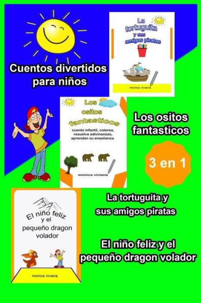 Cuentos divertidos para niños 3 en 1 EL NIÑO FELIZ Y EL PEQUEÑO DRAGON VOLADOR LOS OSITOS FANTASTICOS LA TORTUGUITA Y SUS AMIGOS PIRATAS