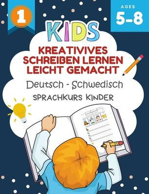 Kreativives Schreiben Lernen Leicht Gemacht Deutsch - Schwedisch Sprachkurs Kinder: Ich kann einige kurze Sätze lesen und schreiben kinderbücher 5-8 j