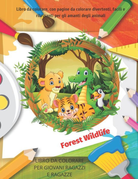 Forest Wildlife - LIBRO DA COLORARE PER GIOVANI RAGAZZI E RAGAZZE - Libro da colorare, con pagine da colorare divertenti, facili e rilassanti per gli