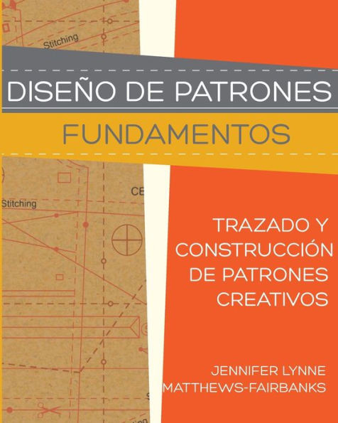 Diseño de Patrones: Fundamentos: Trazado y Construcción de Patrones Creativos