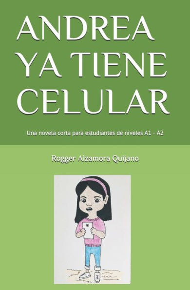 Andrea YA Tiene Celular: Una novela corta para estudiantes de niveles A1 - A2