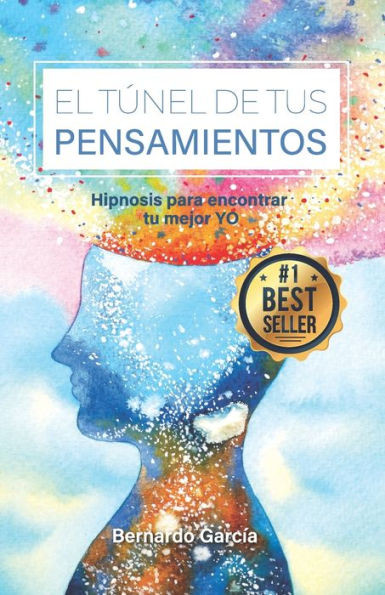 El TÃºnel de Tus Pensamientos: Hipnosis para encontrar tu mejor YO