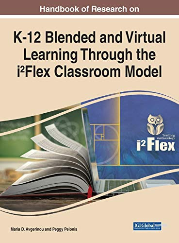 Handbook Of Research On K-12 Blended And Virtual Learning Through The Iâ²Flex Classroom Model (Advances In Mobile And Distance Learning) - 9781799877608