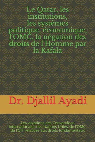Le Qatar, les institutions, les systÃ¨mes politiques et Ã©conomiques, la nÃ©gation des droits de l'Homme par la Kafala: Les violations des Conventions in
