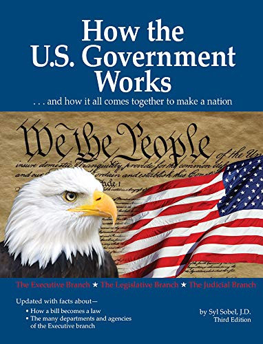 How the U.S. Government Works: �and how it all comes together to make a nation