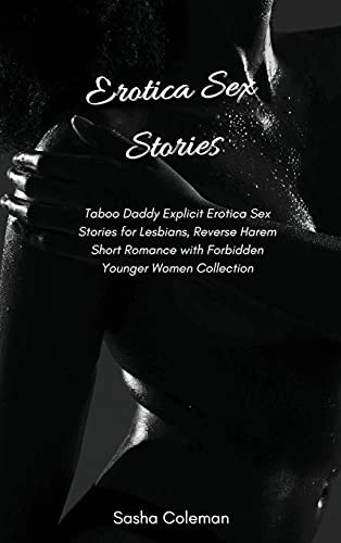 Erotica Sex Stories: Taboo Daddy Explicit Erotica Sex Stories For Lesbians, Reverse Harem Short Romance With Forbidden Younger Women Collection - 9781803178783