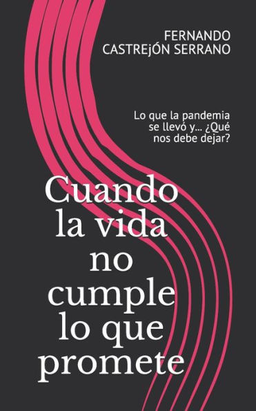 Cuando la vida no cumple lo que promete: Lo que la pandemia se llevó y... ¿Qué nos debe dejar?