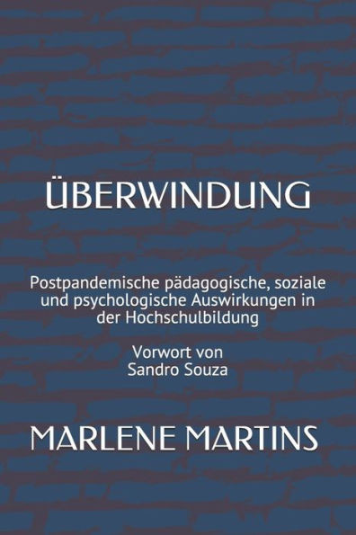Ãœberwindung: Postpandemische pÃ¤dagogische, soziale und psychologische Auswirkungen in der Hochschulbildung Vorwort von Sandro Souza