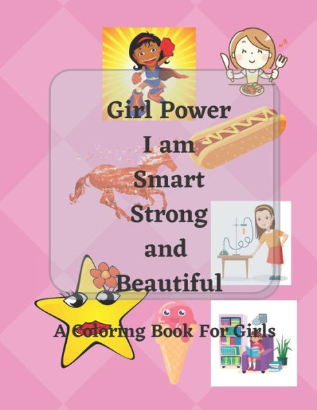 Girl Power: I am Smart, Strong & Beautiful: A Coloring Book for Girls