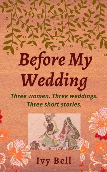 Before My Wedding: Three women. Three weddings. Three short storie.