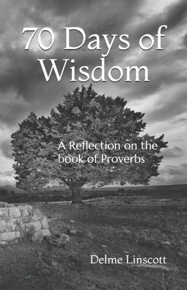 70 Days of Wisdom: A Reflection on the book of Proverbs