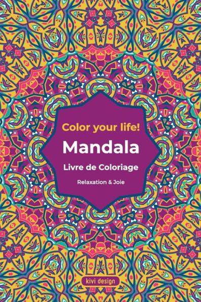 Mandala Livre de Coloriage: Color your Life - Livre de coloriage pour adultes - beaux motifs de mandala Ã  colorier et se dÃ©tendre