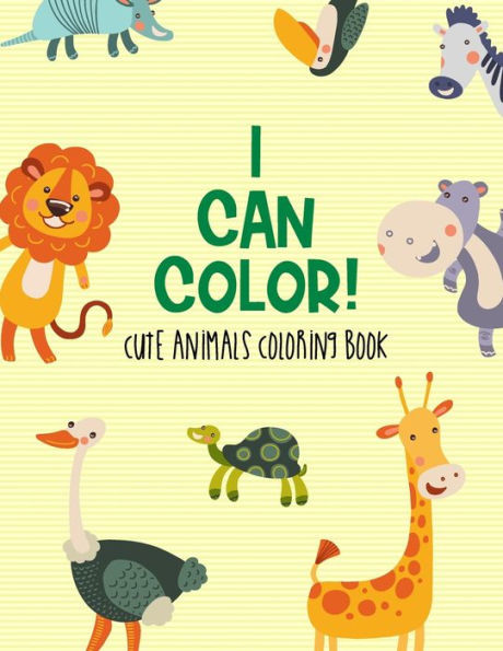 I Can Color! Cute Animals Coloring Book: Children's Coloring Pages Of Adorable Animals, Lovely Illustrations To Color With Mazes And Trace Activities