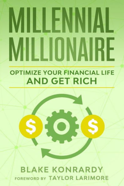 Millennial Millionaire: Optimize Your Financial Life and Get Rich