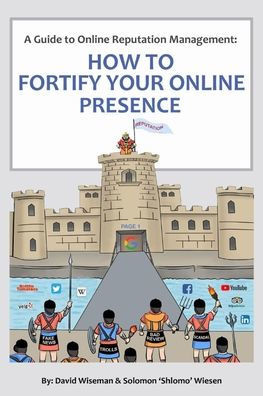 A Guide to Online Reputation Management: : How to Fortify Your Online Presence