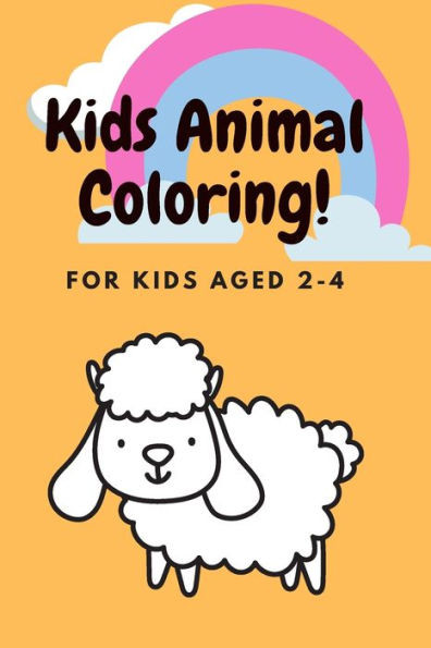 Kids Animal Coloring! - For Kids Aged 2-4: Kids Animal Books Easy Coloring Book: For Kids Aged 2-4