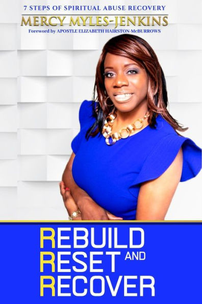 Rebuild, Reset & Recover: 7 Steps to Spiritual Abuse Recovery