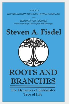 Roots & Branches: The Dynamics of the Kabbalah's Tree of Life