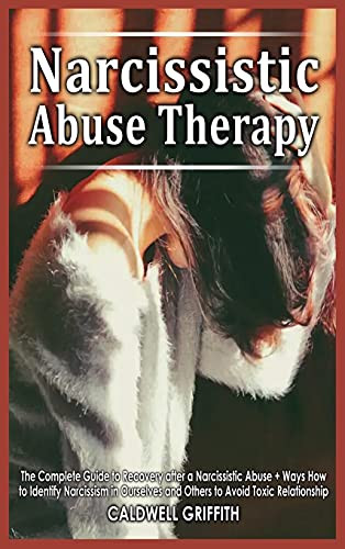 Narcissistic Abuse Therapy: The Complete Guide To Recovery After A Narcissistic Abuse + Ways How To Identify Narcissism In Ourselves And Others To Avoid Toxic Relationship. - 9781801780438