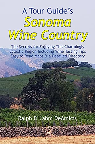 A Tour Guide'S Sonoma Wine Country: The Secrets For Enjoying This Charmingly Eclectic Region Including Wine Tasting Tips, Maps & A Detailed Winery Directory (Amicis Winery Guides) - 9781931163736