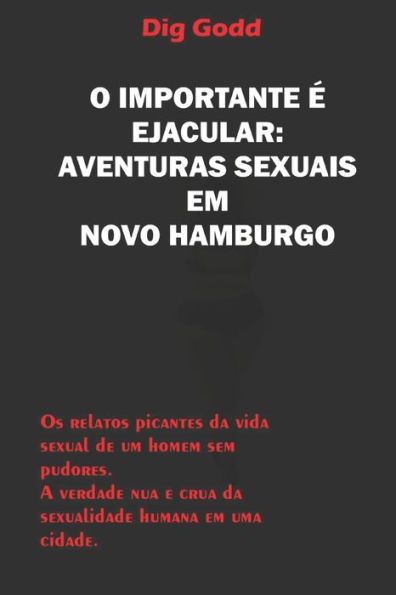 O Importante É Ejacular: Aventuras Sexuais Em Novo Hamburgo