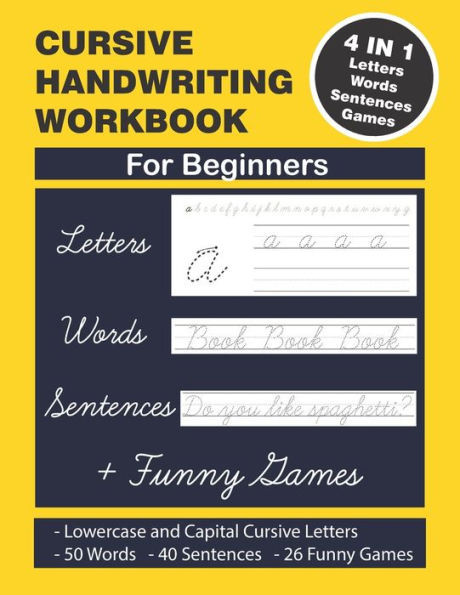 Cursive Handwriting Workbook: Cursive Handwriting. 4 in 1 Practicing Cursive Handwriting to Master Letters, Words, Sentences and Funny Games for Beg