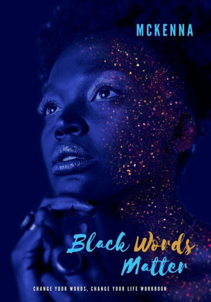 Black Words Matter: Change Your Words, Change Your Life Workbook