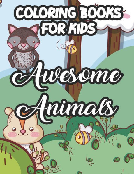 Coloring Books For Kids Awesome Animals: Childrens Coloring Activity Sheets, Cute Animal Designs And Illustrations To Color For Girls