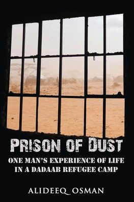 Prison of Dust: One Man's Experience of Life in a Dadaab Refugee Camp