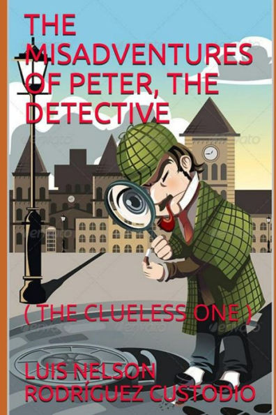 The Misadventures of Peter, the Detective: ( the Clueless One )