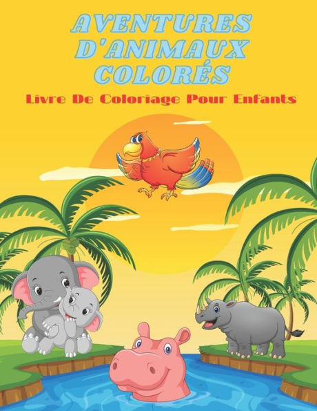 AVENTURES D'ANIMAUX COLORÃ‰S - Livre De Coloriage Pour Enfants