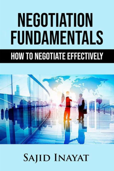 Negotiation Fundamentals: How To Negotiate Effectively