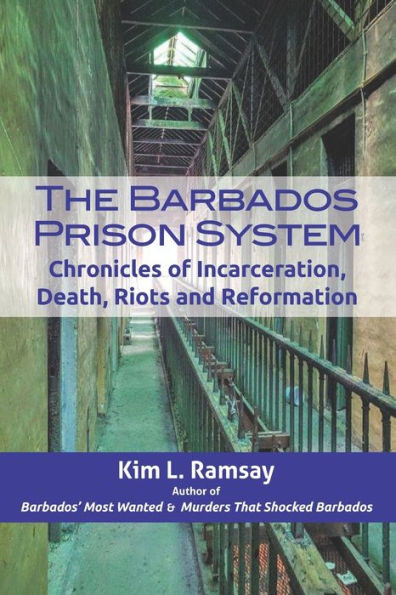 The Barbados Prison System: Chronicles of Incarceration, Death, Riots and Reformation
