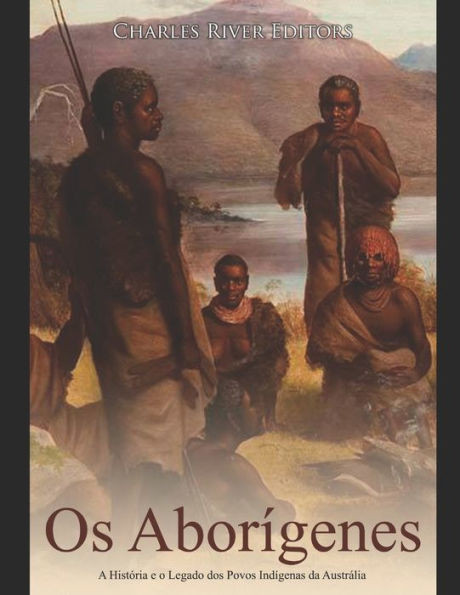 Os Aborígenes: A História e o Legado dos Povos Indígenas da Austrália