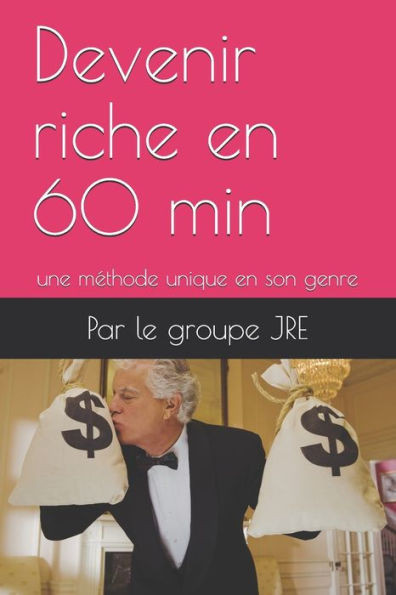 Devenir riche en 60 min: une mÃ©thode unique en son genre