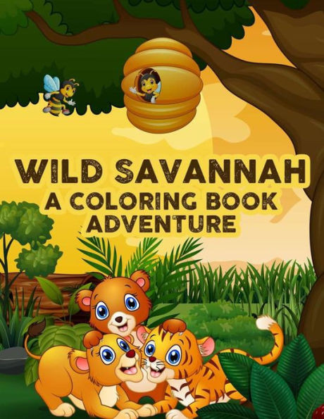 Wild Savannah A Coloring Book Adventure: Designs Of Safari Animals To Color, Draw, And More, Kids Coloring And Activity Book Of Wildlife