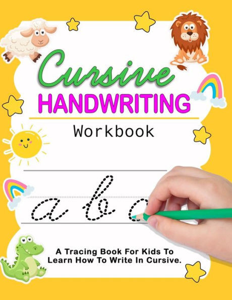 Cursive Handwriting Workbook: Cursive For Beginners Workbook - Learn To Write Cursive For Kids