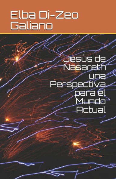 Jesús de Nasareth una Perspectiva para el Mundo Actual