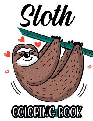 Sloth Coloring Book: Relaxing Coloring Pages With Sloth Designs, Intricate Patterns And Illustrations To Color