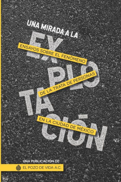 Una Mirada a la ExplotaciÃ³n: Ensayos sobre el fenÃ³meno de la trata de personas en la Ciudad de MÃ©xico