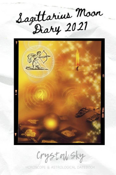 Sagittarius Moon Diary 2021: Horoscope & Astrological Datebook