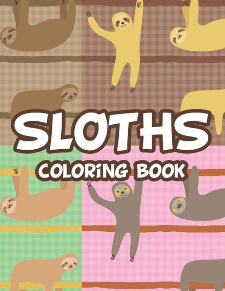 Sloth Coloring Book: Stress And Tension Relief Coloring Pages For Adults, Relaxing Sloth Illustrations To Color