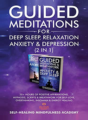 Guided Meditations For Deep Sleep, Relaxation, Anxiety & Depression (2 In 1): 20+ Hours Of Positive Affirmations, Hypnosis, Scripts & Breathwork For Self-Love, Overthinking, Insomnia & Energy Healing - 9781801348041