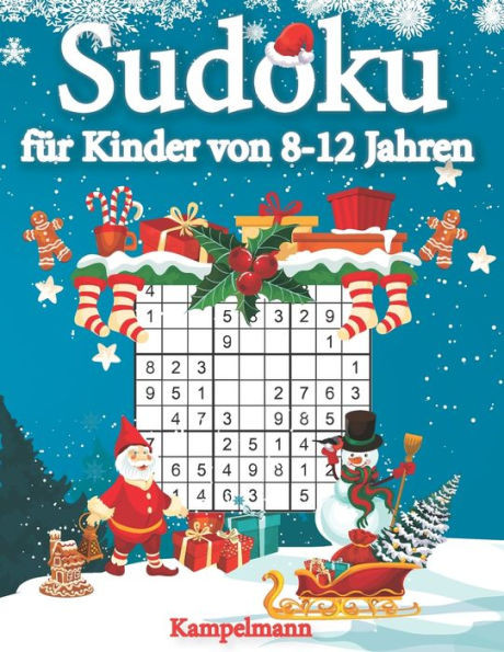 Sudoku fÃ¼r Kinder von 8-12 Jahren: 200 Sudokus fÃ¼r intelligente Kinder mit Anleitungen, Profi-Tipps und LÃ¶sungen - GroÃŸdruck (Weihnachtsausgabe)