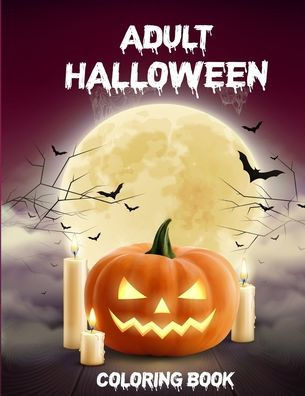Adult Halloween Coloring Book: Halloween Coloring Book For Adults Relaxation, Horror Coloring Books For Adults
