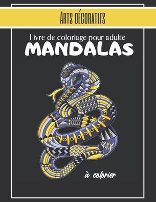 Livre de coloriage pour adultes - Arts décoratifs - Mandalas à colorier: Magnifiques Mandalas pour les passionnés Livre de Coloriage Adultes et enfant