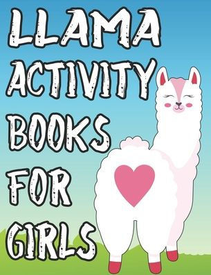 Llama Activity Book For Girls: Coloring And Tracing Sheets For Kids, Amazing Illustrations And Designs Of Llamas To Color