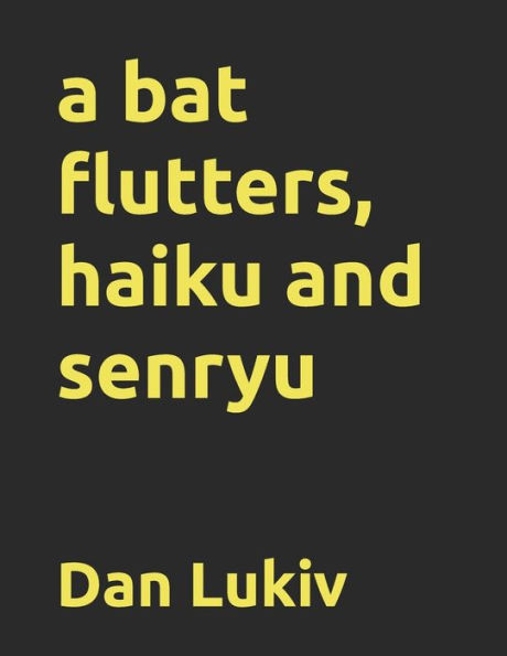 A bat flutters, haiku and senryu